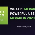 What is Meraki ? Powerful uses of Meraki in 2023